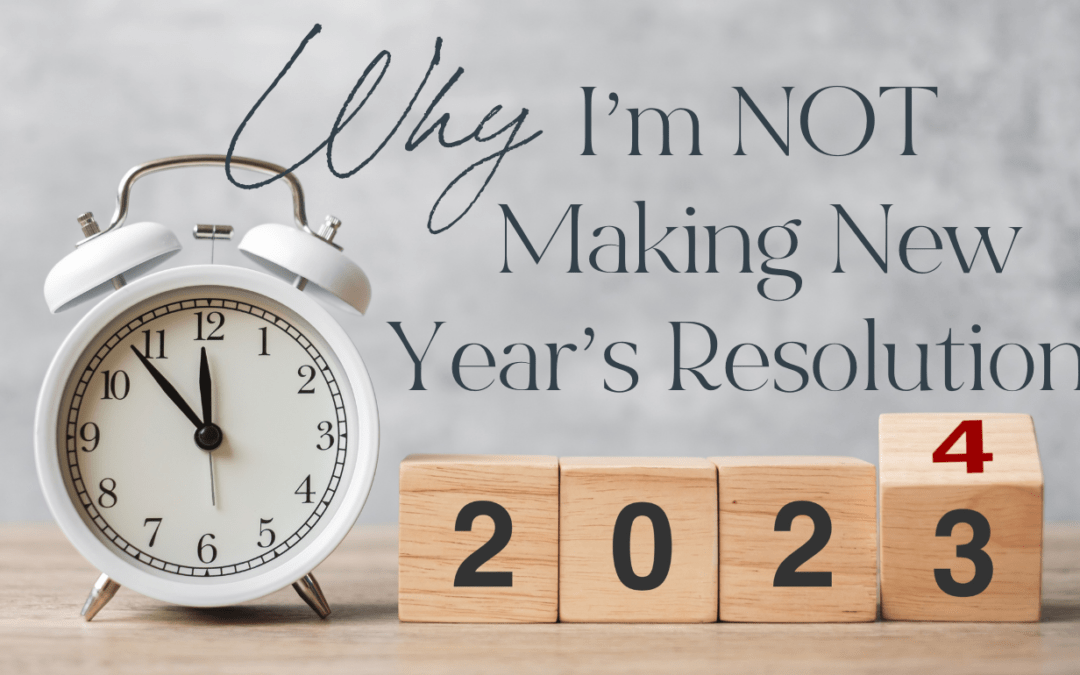 Why I am NOT Making Any New Year’s Resolutions