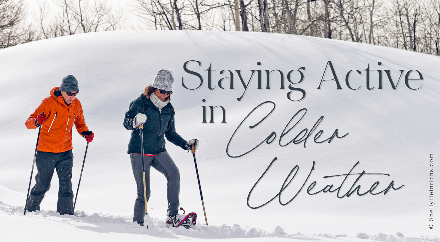 Staying Active in Cold Weather will be easier with these tips from Shelly Heinrichs.com