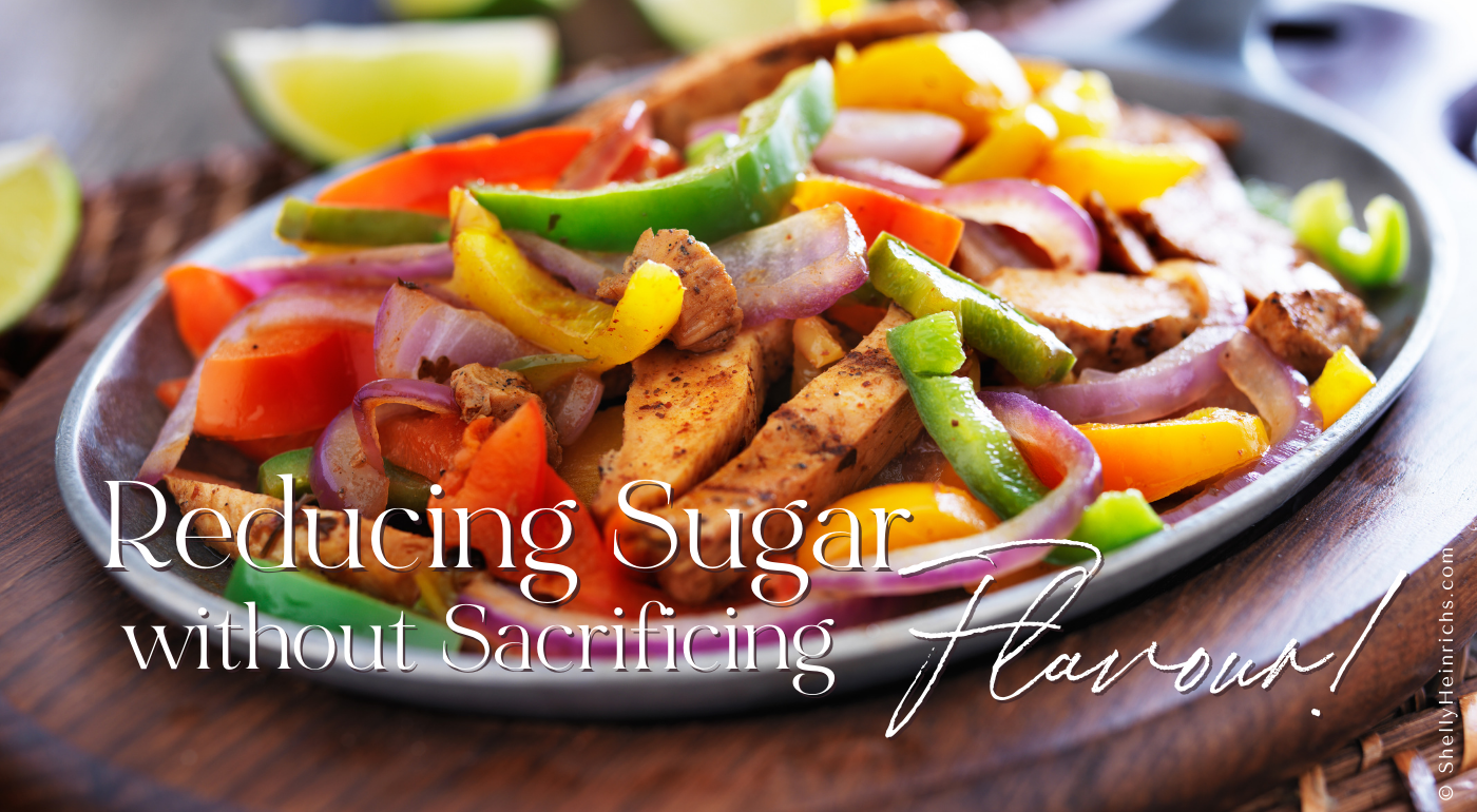 Reducing Sugar without Sacrificing Flavour 01-28-24 A colorful plate of food showing how Reducing Sugar without Sacrificing Flavour is easy!