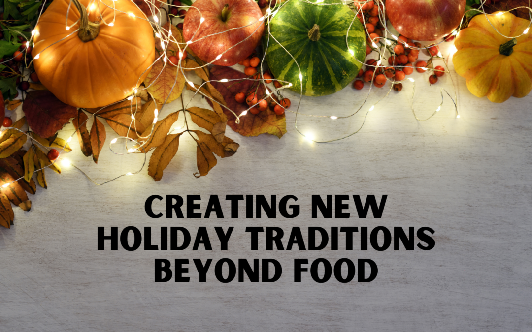 Creating New Holiday Traditions Beyond Food